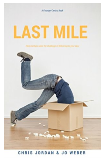 Last-Mile-How-Startups-Solve-the-Challenge-of-Delivering-to-Your-Door-Chris-Jordan-and-Joe-Weber