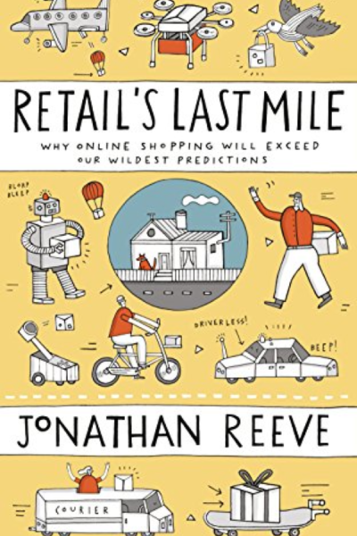 Retail’s-Last-Mile-Why-Online-Shopping-Will-Exceed-Our-Wildest-Predictions-Jonathan-Reeve